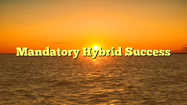 Mandatory Hybrid Success