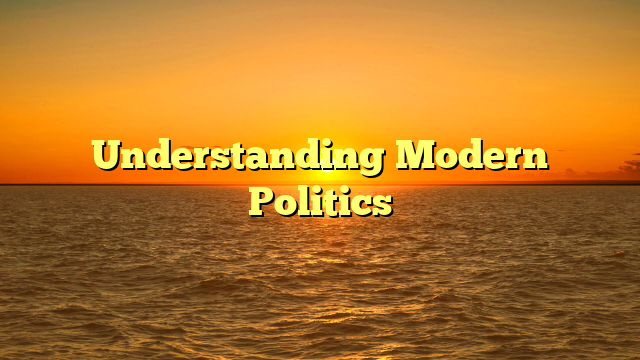Understanding Modern Politics
