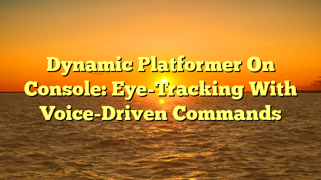 Dynamic Platformer On Console: Eye-Tracking With Voice-Driven Commands