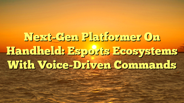 Next-Gen Platformer On Handheld: Esports Ecosystems With Voice-Driven Commands