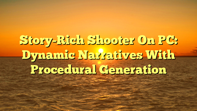 Story-Rich Shooter On PC: Dynamic Narratives With Procedural Generation